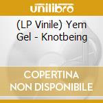 (LP Vinile) Yem Gel - Knotbeing vinile