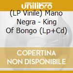 (LP Vinile) Mano Negra - King Of Bongo (Lp+Cd) lp vinile di Mano Negra
