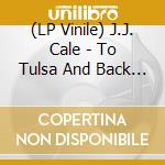 (LP Vinile) J.J. Cale - To Tulsa And Back (2 Lp+Cd)