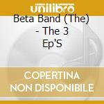 Beta Band (The) - The 3 Ep'S cd