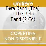 Beta Band (The) - The Beta Band (2 Cd) cd