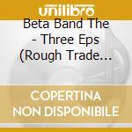 Beta Band The - Three Eps (Rough Trade Colour cd musicale di Beta Band The
