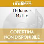 H-Burns - Midlife cd musicale di H