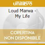 Loud Marwa - My Life cd musicale di Loud Marwa