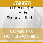 (LP Vinile) A - Hi Fi Serious - Red Edition (Lp+2 Cd) vinile