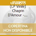 (LP Vinile) Chagrin D'Amour - Chargrin D'Amour vinile