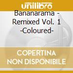 Bananarama - Remixed Vol. 1 -Coloured- cd musicale di Bananarama
