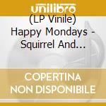(LP Vinile) Happy Mondays - Squirrel And G-Man Twenty Four Hour Party People Plastic Face Carnt Smile (White Out) vinile