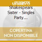 Shakespears Sister - Singles Party (1988-2019) cd