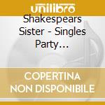 Shakespears Sister - Singles Party (1988-2019) (2 Cd)