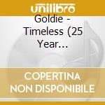 Goldie - Timeless (25 Year Anniversary Edition) (3 Cd) cd musicale