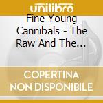 Fine Young Cannibals - The Raw And The Cooked cd