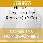Goldie - Timeless (The Remixes) (2 Cd) cd