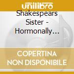 Shakespears Sister - Hormonally Yours - 30Th Anniversary cd