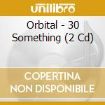Orbital - 30 Something (2 Cd) cd