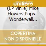 (LP Vinile) Mike Flowers Pops - Wonderwall (Rsd 2023) lp vinile