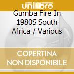 Gumba Fire In 1980S South Africa / Various cd musicale