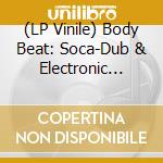 (LP Vinile) Body Beat: Soca-Dub & Electronic Calypso / Various (3 Lp) lp vinile