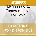(LP Vinile) G.C. Cameron - Live For Love vinile