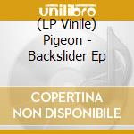 (LP Vinile) Pigeon - Backslider Ep lp vinile