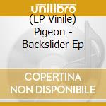 (LP Vinile) Pigeon - Backslider Ep vinile