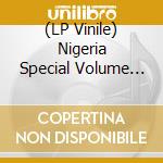 (LP Vinile) Nigeria Special Volume 3: Electronic Innovation Meets Culture And Tradition 1978-93 / Various vinile