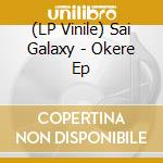 (LP Vinile) Sai Galaxy - Okere Ep vinile