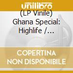 (LP Vinile) Ghana Special: Highlife / Various vinile