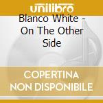 Blanco White - On The Other Side cd