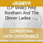 (LP Vinile) Pete Bentham And The Dinner Ladies - This Is Kitchencore vinile
