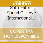 Gato Fritto - Sound Of Love International #001 cd