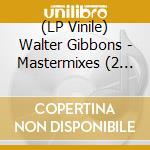 (LP Vinile) Walter Gibbons - Mastermixes (2 Lp) lp vinile di Walter Gibbons