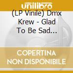 (LP Vinile) Dmx Krew - Glad To Be Sad (2 Lp) vinile