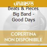 Beats & Pieces Big Band - Good Days cd musicale