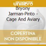 Bryony Jarman-Pinto - Cage And Aviary cd musicale