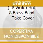(LP Vinile) Hot 8 Brass Band - Take Cover vinile