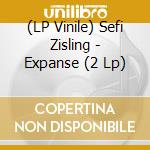 (LP Vinile) Sefi Zisling - Expanse (2 Lp) lp vinile