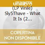 (LP Vinile) Sly5Thave - What It Is (2 Lp) lp vinile