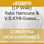 (LP Vinile) Rabii Harnoune & V.B.K?Hl-Gnawa Electric Laune vinile