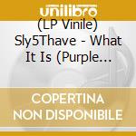 (LP Vinile) Sly5Thave - What It Is (Purple Vinyl) (2 Lp) vinile