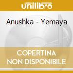 Anushka - Yemaya cd musicale