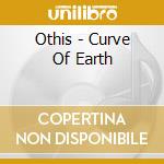 Othis - Curve Of Earth cd musicale di Othis