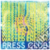 (LP Vinile) Press Club - Wasted Energy cd
