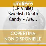 (LP Vinile) Swedish Death Candy - Are You Nervous? Ltd.Ed. vinile