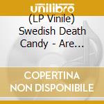 (LP Vinile) Swedish Death Candy - Are You Nervous lp vinile