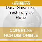 Dana Gavanski - Yesterday Is Gone cd musicale