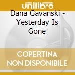 Dana Gavanski - Yesterday Is Gone cd