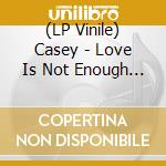 (LP Vinile) Casey - Love Is Not Enough (Crystal Clear & Whit vinile