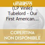 (LP Vinile) Tubelord - Our First American Friends // Tezcatlipo (2 Lp) lp vinile