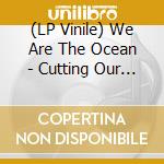 (LP Vinile) We Are The Ocean - Cutting Our Teeth (Crystal Clear & Red) vinile